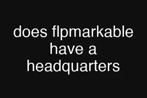 does flpmarkable have a headquarters