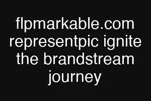 flpmarkable.com representpic ignite the brandstream journey