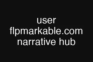 user flpmarkable.com narrative hub